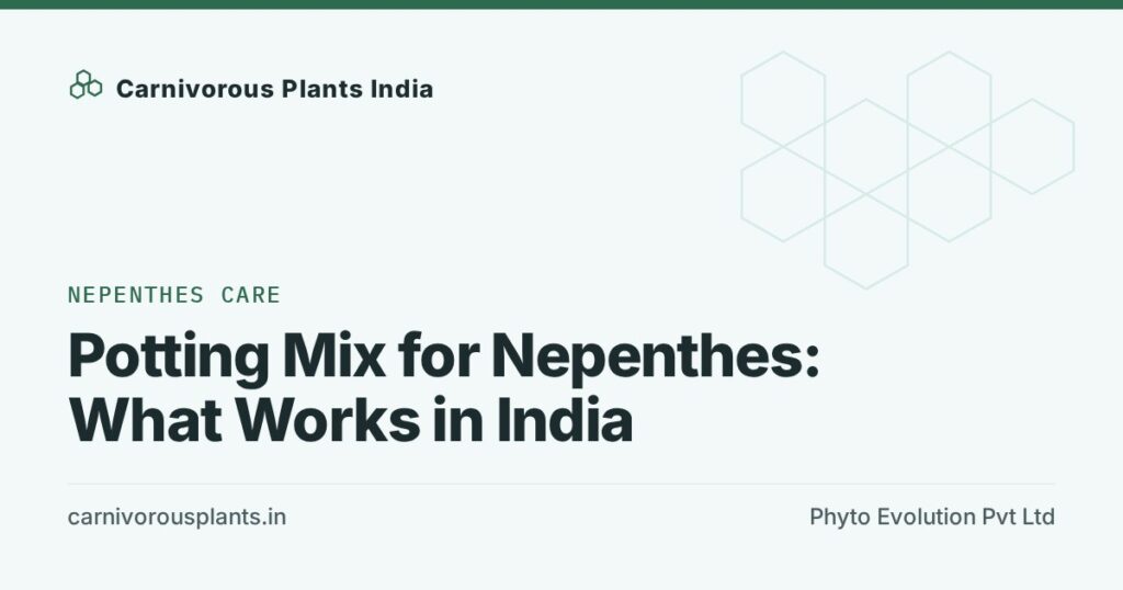 Potting Mix for Nepenthes: What Works in India